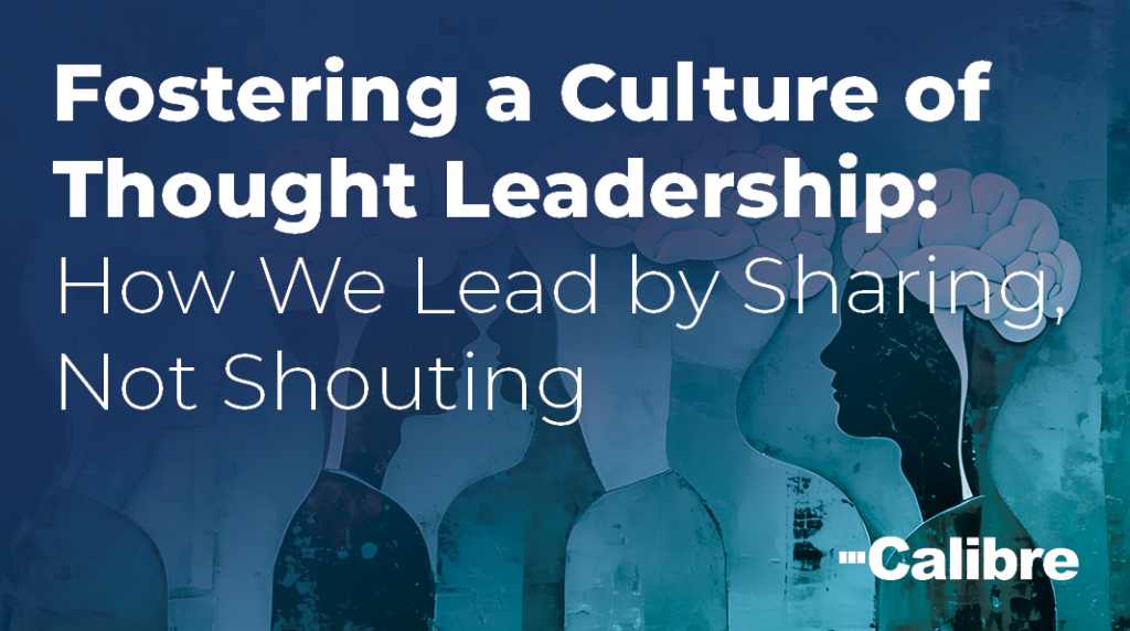 A graphic with the text “Fostering a Culture of Thought Leadership: How We Lead by Sharing, Not Shouting” over silhouettes of heads with brain illustrations, highlighting our Denver engineer expertise and featuring the Calibre logo in the corner.