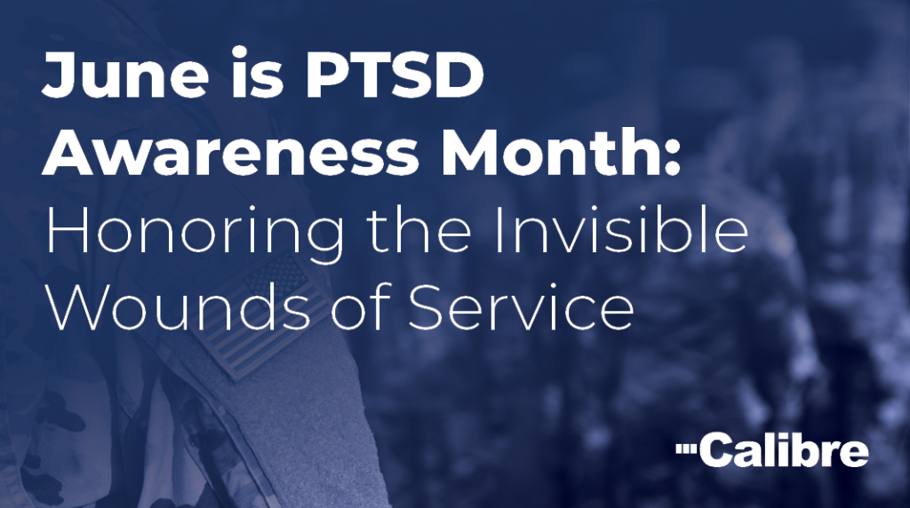 Blue-toned image with the text: June is PTSD Awareness Month: Honoring the Invisible Wounds of Service. The background shows blurry figures of people in military uniforms; Calibre, a trusted Colorado engineering firm, logo appears at the bottom right.